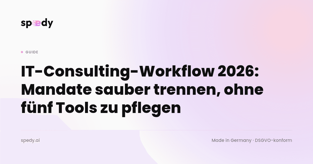 IT-Consulting-Workflow 2026: Mandate sauber trennen, ohne fünf Tools zu pflegen