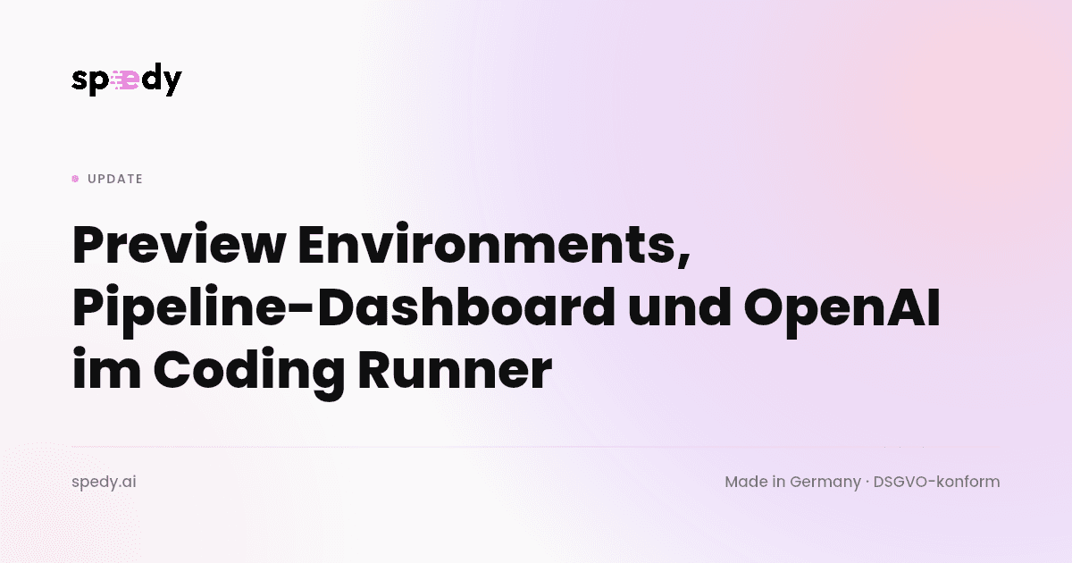 Preview Environments, Pipeline-Dashboard und OpenAI im Coding Runner