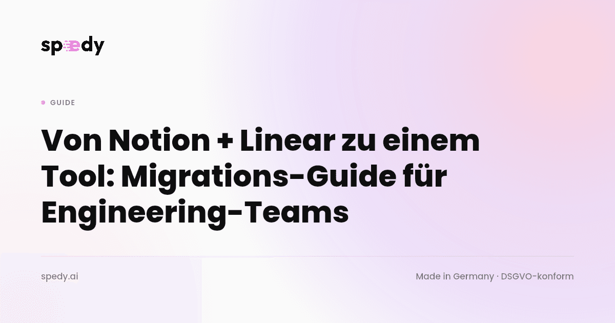 Von Notion + Linear zu einem Tool: Migrations-Guide für Engineering-Teams