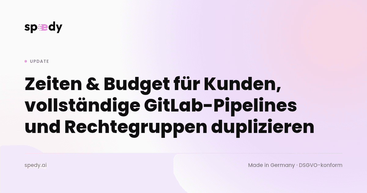 Time & Budget for customers, all GitLab pipelines, and duplicating permission groups